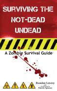 Surviving the Not-Dead Undead: A Zombie Survival Guide