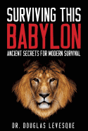 Surviving This Babylon: Ancient Secrets For Modern Survival