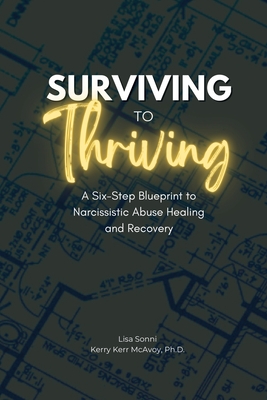 Surviving to Thriving: A Six-Step Blueprint to Narcissistic Abuse Healing and Recovery - Sonni, Lisa, and McAvoy, Kerry Kerr