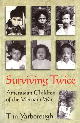 Surviving Twice: Amerasian Children of the Vietnam War - Yarborough, Trin