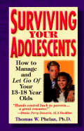 Surviving Your Adolescents: How to Manage and Let Go of Your 13 to 18 Year Olds - Phelan, Thomas W, PhD