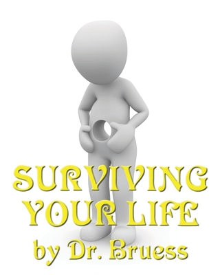 Surviving Your Life - Bruess, Dr.