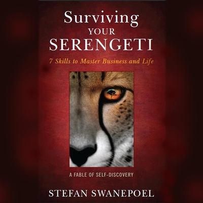 Surviving Your Serengeti: 7 Skills to Master Business and Life - Ganser, L J (Read by), and Swanepoel, Stefan