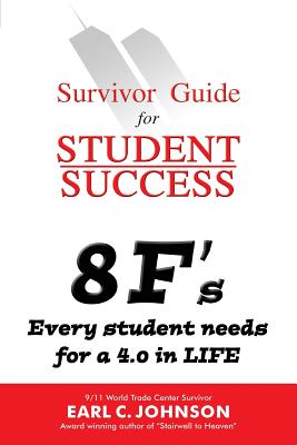 Survivor Guide for Student Success: 8 F's Every student needs for a 4.0 in LIFE - Johnson, Earl C