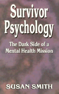 Survivor Psychology: The Dark Side of a Mental Health Mission - Smith, Susan