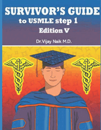 Survivors Guide to USMLE Step 1 Edition V: 2024.