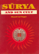 Surya and Sun Cult in Indian Art, Culture, Literature, and Thought