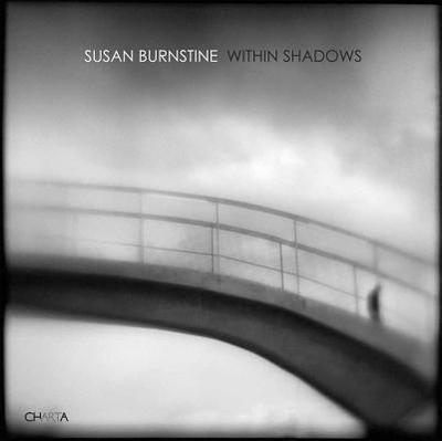 Susan Burnstine: Within Shadows - Slade, George (Text by), and Josun, Russell (Text by), and Burnstine, Susan (Text by)