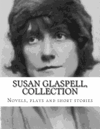 Susan Glaspell, Collection Novels, Plays and Short Stories