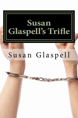 Susan Glaspell's Trifle - Glaspell, Susan