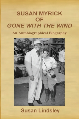 Susan Myrick of Gone With The Wind: An Autobiographical Biography - Lindsley, Susan