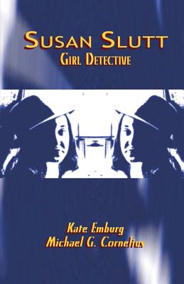 Susan Slutt: Girl Detective - Kate Emburg, Emburg, and Cornelius, Michael G