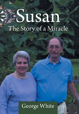 Susan: The Story of a Miracle - White, George