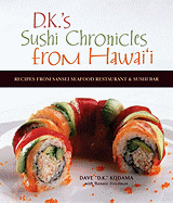 Sushi Chronicles from Hawaii: Recipes from Sansei Seafood Restaurant and Sushi Bar
