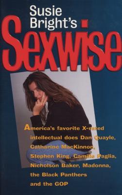 Susie Bright's Sexwise: America's Favorite X-Rated Intellectual Does Dan Quayle, Catharine MacKinnon, Stephen King, Camille Paglia, Nicholson Baker, Madonna, and the Black Panthers - Bright, Susie