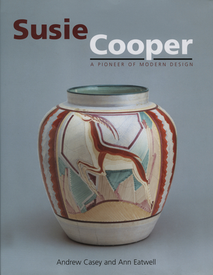 Susie Cooper: A Pioneer of Modern Design - Casey, Andrew (Editor), and Eatwell, Ann (Editor)