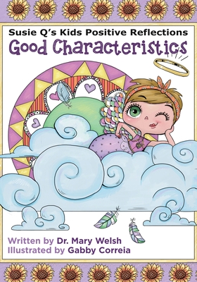 Susie Q's Kids Positive Reflections: Good Characteristics - Welsh, Mary