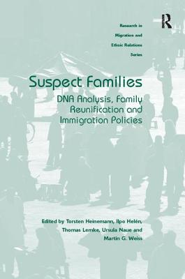 Suspect Families: DNA Analysis, Family Reunification and Immigration Policies - Heinemann, Torsten, and Heln, Ilpo, and Lemke, Thomas
