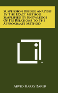 Suspension Bridge Analysis by the Exact Method Simplified by Knowledge of Its Relations to the Approximate Method