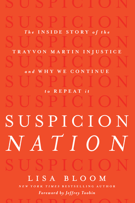 Suspicion Nation: The Inside Story of the Trayvon Martin Injustice and Why We Continue to Repeat It - Bloom, Lisa