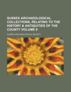 Sussex Archaeological Collections, Relating To The History & Antiquities Of The County; Volume 35