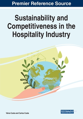 Sustainability and Competitiveness in the Hospitality Industry - Costa, Vnia (Editor), and Costa, Carlos (Editor)