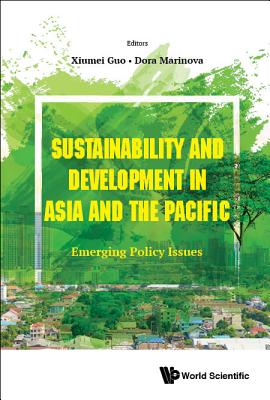 Sustainability And Development In Asia And The Pacific: Emerging Policy Issues - Guo, Xiumei (Editor), and Marinova, Dora (Editor)