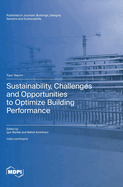 Sustainability, Challenges and Opportunities to Optimize Building Performance
