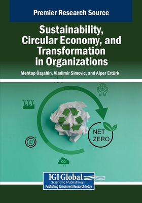 Sustainability, Circular Economy, and Transformation in Organizations - Zsahin, Mehtap (Editor), and Simovic, Vladimir (Editor), and Ert Rk, Alper (Editor)