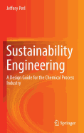 Sustainability Engineering: A Design Guide for the Chemical Process Industry