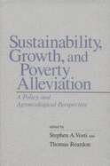 Sustainability, Growth, and Poverty Alleviation: A Policy and Agroecological Perspective - Vosti, Stephen A, Dr. (Editor), and Reardon, Thomas, Dr. (Editor)