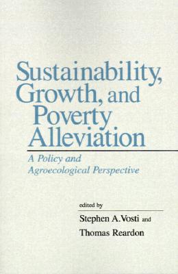 Sustainability, Growth, and Poverty Alleviation: A Policy and Agroecological Perspective - Vosti, Stephen A, Dr. (Editor), and Reardon, Thomas, Dr. (Editor), and Pinstrup-Anderson, Per (Foreword by)