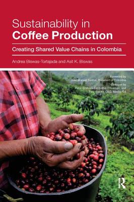 Sustainability in Coffee Production: Creating Shared Value Chains in Colombia - Biswas-Tortajada, Andrea, and Biswas, Asit K.