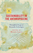 Sustainability in the Anthropocene: Philosophical Essays on Renewable Technologies