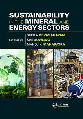Sustainability in the Mineral and Energy Sectors - Devasahayam, Sheila (Editor), and Dowling, Kim (Editor), and Mahapatra, Manoj K (Editor)
