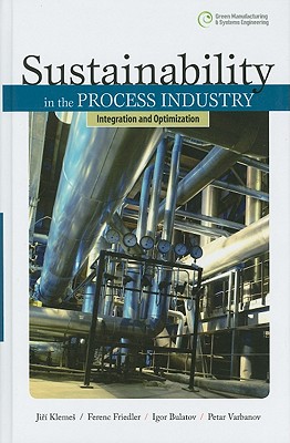 Sustainability in the Process Industry: Integration and Optimization - Klemes, Jiri, and Friedler, Ferenc, and Bulatov, Igor