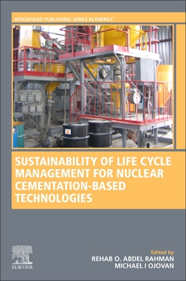 Sustainability of Life Cycle Management for Nuclear Cementation-Based Technologies - Abdel Rahman, Rehab O (Editor), and Ojovan, Michael I (Editor)