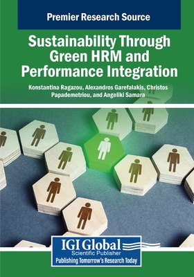 Sustainability Through Green HRM and Performance Integration - Ragazou, Konstantina (Editor), and Garefalakis, Alexandros (Editor), and Papademetriou, Christos (Editor)