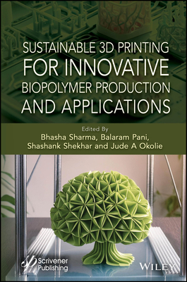 Sustainable 3D Printing for Innovative Biopolymer Production and Applications - Sharma, Bhasha (Editor), and Pani, Balaram (Editor), and Shekhar, Shashank (Editor)