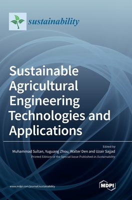 Sustainable Agricultural Engineering Technologies and Applications - Sultan, Muhammad (Editor), and Zhou, Yuguang (Editor), and Den, Walter (Editor)