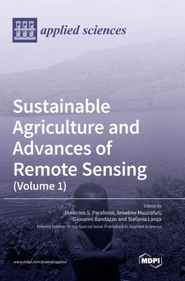 Sustainable Agriculture and Advances of Remote Sensing (Volume 1) - Paraforos, Dimitrios S (Guest editor), and Muzirafuti, Anselme (Guest editor), and Randazzo, Giovanni (Guest editor)