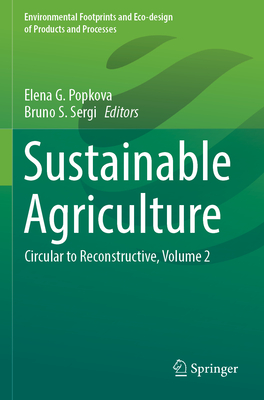 Sustainable Agriculture: Circular to Reconstructive, Volume 2 - Popkova, Elena G. (Editor), and Sergi, Bruno S. (Editor)