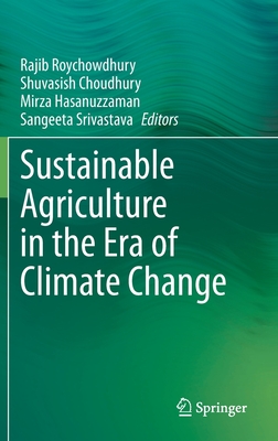 Sustainable Agriculture in the Era of Climate Change - Roychowdhury, Rajib (Editor), and Choudhury, Shuvasish (Editor), and Hasanuzzaman, Mirza (Editor)