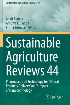 Sustainable Agriculture Reviews 44: Pharmaceutical Technology for Natural Products Delivery Vol. 2 Impact of Nanotechnology - Saneja, Ankit (Editor), and Panda, Amulya K (Editor), and Lichtfouse, Eric (Editor)