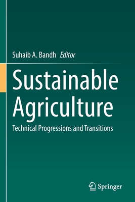 Sustainable Agriculture: Technical Progressions and Transitions - Bandh, Suhaib A. (Editor)