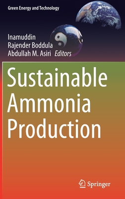 Sustainable Ammonia Production - Inamuddin, Dr. (Editor), and Boddula, Rajender (Editor), and Asiri, Abdullah M (Editor)