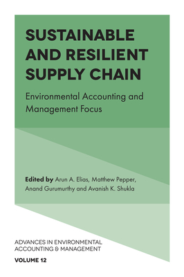 Sustainable and Resilient Supply Chain: Environmental Accounting and Management Focus - Elias, Arun A. (Editor), and Pepper, Matthew (Editor), and Gurumurthy, Anand (Editor)