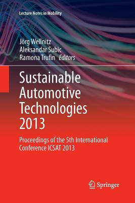 Sustainable Automotive Technologies 2013: Proceedings of the 5th International Conference Icsat 2013 - Wellnitz, Jrg (Editor), and Subic, Aleksandar (Editor), and Trufin, Ramona (Editor)