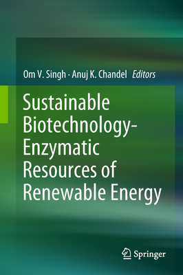 Sustainable Biotechnology- Enzymatic Resources of Renewable Energy - Singh, Om V (Editor), and Chandel, Anuj K (Editor)