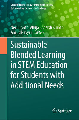 Sustainable Blended Learning in Stem Education for Students with Additional Needs - Ahuja, Neelu Jyothi (Editor), and Kumar, Adarsh (Editor), and Nayyar, Anand (Editor)